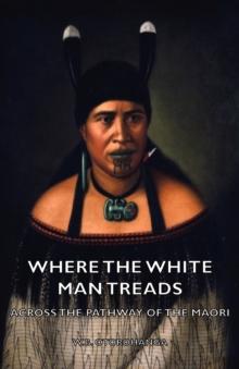 Where the White Man Treads - Across the Pathway of the Maori