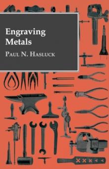 Engraving Metals : With Numerous Engravings and Diagrams