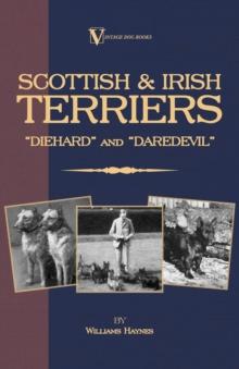 Scottish Terriers and Irish Terriers - Scottie Diehard and Irish Daredevil (a Vintage Dog Books Breed Classic)