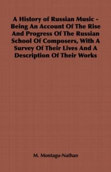 A History of Russian Music - Being An Account Of The Rise And Progress Of The Russian School Of Composers, With A Survey Of Their Lives And A Description Of Their Works