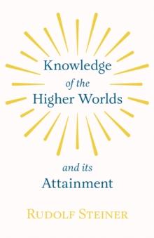 Knowledge of the Higher Worlds and Its Attainment