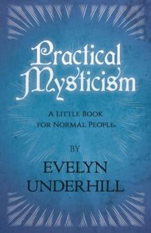 Practical Mysticism - A Little Book for Normal People