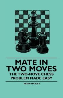 Mate in Two Moves - The Two-Move  Chess Problem Made Easy