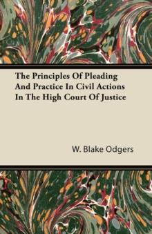 The Principles of Pleading and Practice in Civil Actions in the High Court of Justice