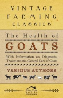 The Health of Goats - With Information on Diagnosis, Treatment and General Care of Goats