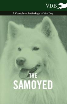 The Samoyed - A Complete Anthology of the Dog