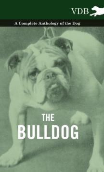 The Bulldog - A Complete Anthology of the Dog -