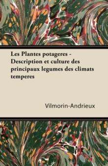 Les Plantes potagA*res - Description et culture des principaux lA(c)gumes des climats tempA(c)rA(c)s