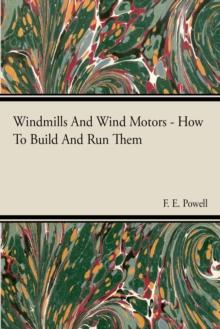 Windmills And Wind Motors - How To Build And Run Them