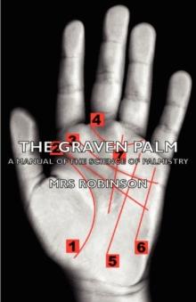 The Graven Palm - A Manual of the Science of Palmistry