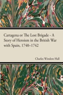 Cartagena; Or, The Lost Brigade