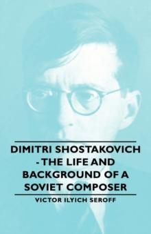 Dimitri Shostakovich - The Life and Background of a Soviet Composer