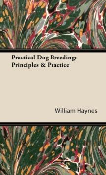 Practical Dog Breeding: Principles & Practice : Home Farm Books