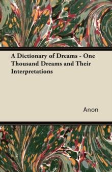 A Dictionary of Dreams - One Thousand Dreams and Their Interpretations