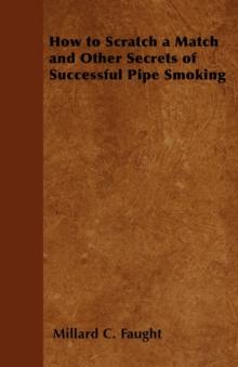 How to Scratch a Match and Other Secrets of Successful Pipe Smoking