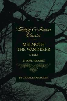 Melmoth the Wanderer : A Tale - In Four Volumes