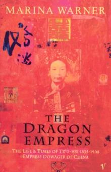 The Dragon Empress : Life and Times of Tz'u-hsi 1835-1908 Empress Dowager of China