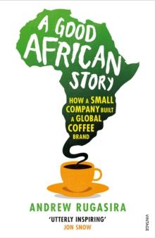 A Good African Story : How a Small Company Built a Global Coffee Brand