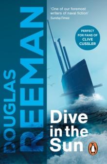 Dive in the Sun : a thrilling tale of naval warfare set at the height of WW2 from the master storyteller of the sea