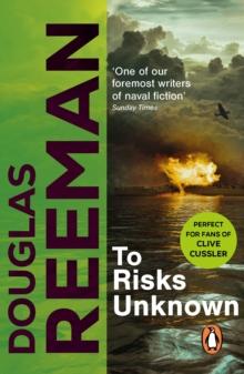 To Risks Unknown : an all-action tale of naval warfare set at the height of WW2 from the master storyteller of the sea