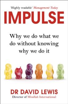 Impulse : Why We Do What We Do Without Knowing Why We Do It