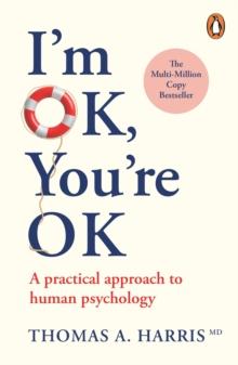 I'm Ok, You're Ok : A practical guide to Transactional Analysis