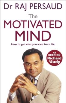 The Motivated Mind : How to get what you want from life