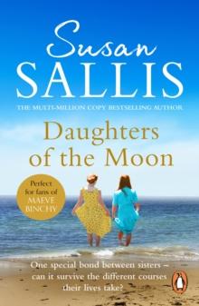 Daughters Of The Moon : the captivating tale of a touching bond between sisters wracked by adversity, from bestselling author Susan Sallis