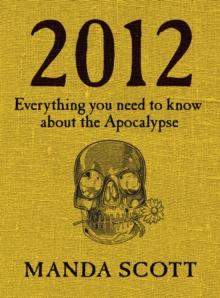 2012 : Everything You Need To Know About The Apocalypse