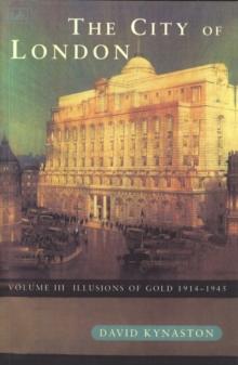 The City Of London Volume 3 : Illusions of Gold 1914 - 1945