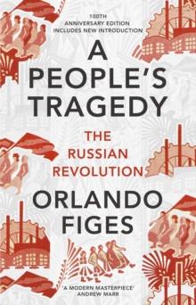 A People's Tragedy : The Russian Revolution   centenary edition with new introduction