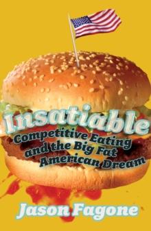 Insatiable : Competitive Eating and the Big Fat American Dream