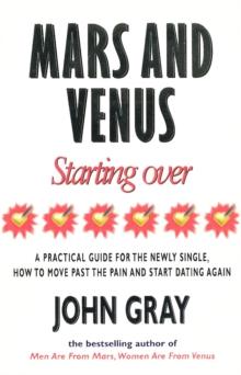 Mars And Venus Starting Over : A Practical Guide for Finding Love Again After a painful Breakup, Divorce, or the Loss of a Loved One.