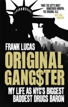 Original Gangster : My Life as NYC's Biggest Baddest Drugs Baron