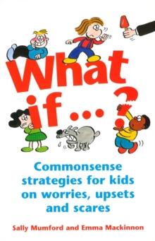 What If...? : Commonsense strategies for kids on worries, upsets and scares