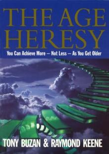 The Age Heresy : How to Achieve More - Not Less - As You Get Older