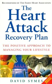 The Heart Attack Recovery Plan : The Positive Approach to Managing Your Lifestyle