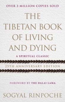 The Tibetan Book Of Living And Dying : A Spiritual Classic from One of the Foremost Interpreters of Tibetan Buddhism to the West