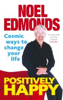 Positively Happy : Cosmic Ways To Change Your Life