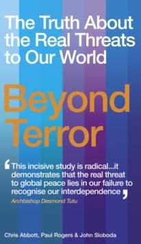 Beyond Terror : The Truth About the Real Threats to Our World