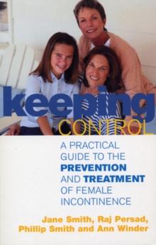 Keeping Control : A practical guide to the prevention and treatment of female incontinence