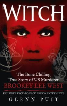 Witch : The Bone Chilling True Story of US Murderer Brookey Lee West