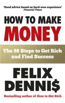 How to Make Money : The 88 Steps to Get Rich and Find Success