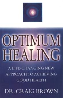 Optimum Healing : A Practical Guide to Finding Holistic Health/Inner Peace