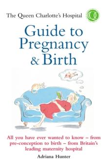 The Queen Charlotte's Hospital Guide to Pregnancy & Birth