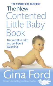 The New Contented Little Baby Book : The Secret to Calm and Confident Parenting