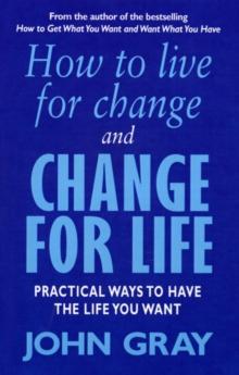 How To Live For Change And Change For Life : Practical Ways to Have to Life You Want