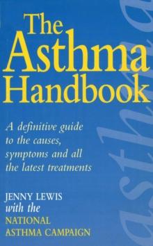 The Asthma Handbook : A Definitive Guide to the Causes,Symptoms and all the Latest Treatments