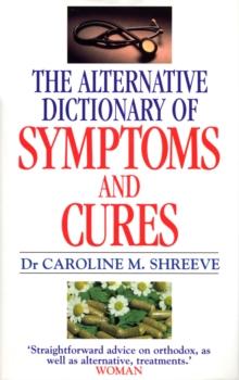 Alternative Dictionary Of Symptoms And Cures : A Comprehensive Guide to Diseases and Their Orthodox and Alternative Remedies