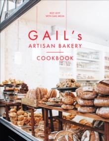 Gail's Artisan Bakery Cookbook : the stunningly beautiful cookbook from the ever-popular neighbourhood bakery